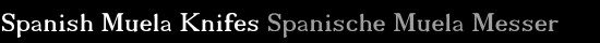 Spanish Muela Knifes Spanische Muela Messer